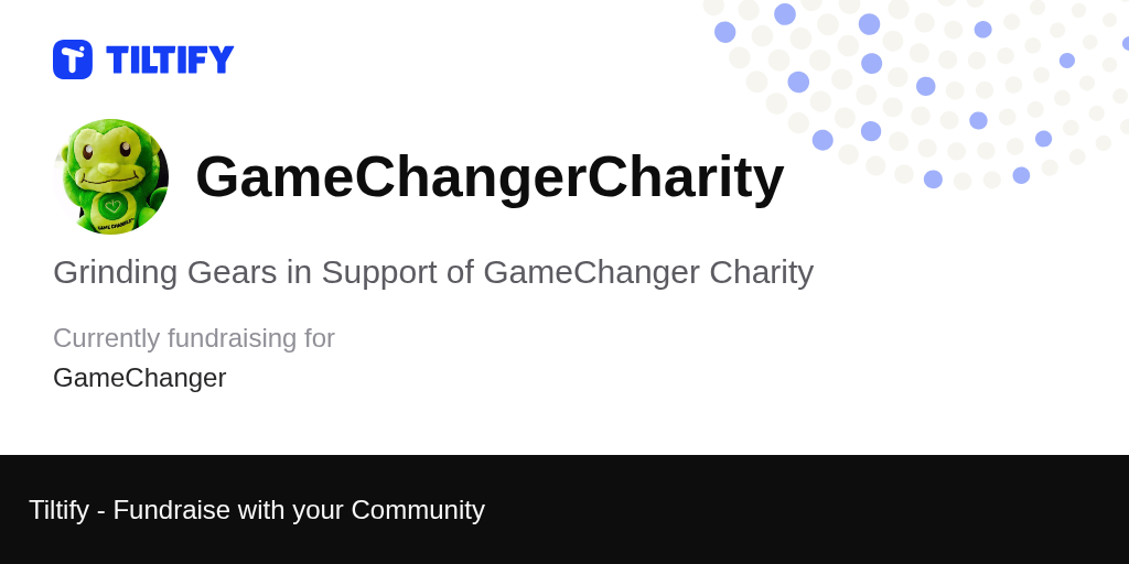 Tiltify Grinding Gears in Support of GameChanger Charity