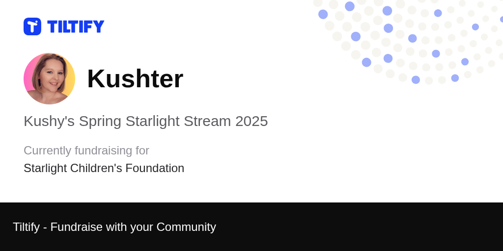 Tiltify - Kushy's Spring Starlight Stream 2025