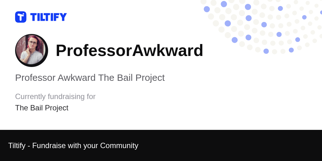 Tiltify - Professor Awkward The Bail Project
