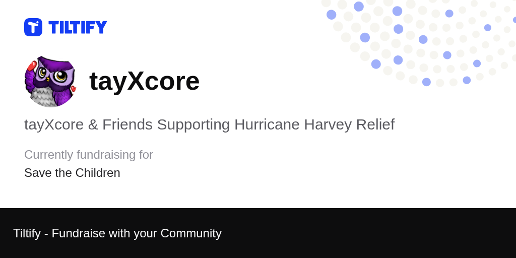 Tiltify tayXcore & Friends Supporting Hurricane Harvey Relief