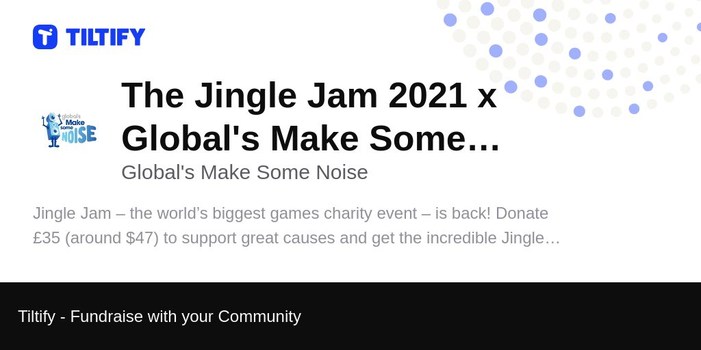 Tiltify The Jingle Jam 2021 x Global's Make Some Noise