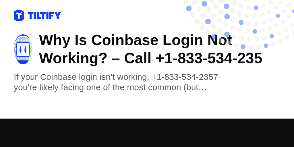 Why Is Coinbase Login Not Working? – Call +1-833-534-235 on Tiltify
